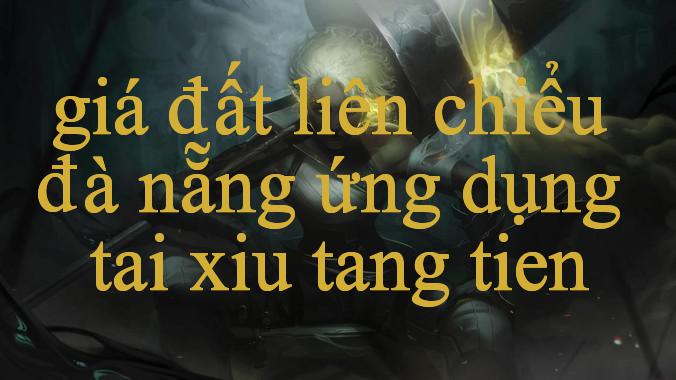 Giá Đất Liên Chiểu Đà Nẵng Nâng Tầm Giải Trí Sân Chơi Đẳng Cấp Số 1